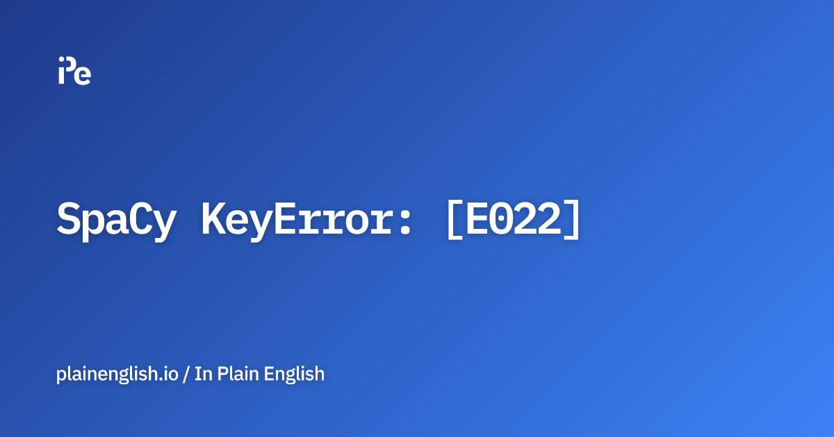SpaCy KeyError: [E022]