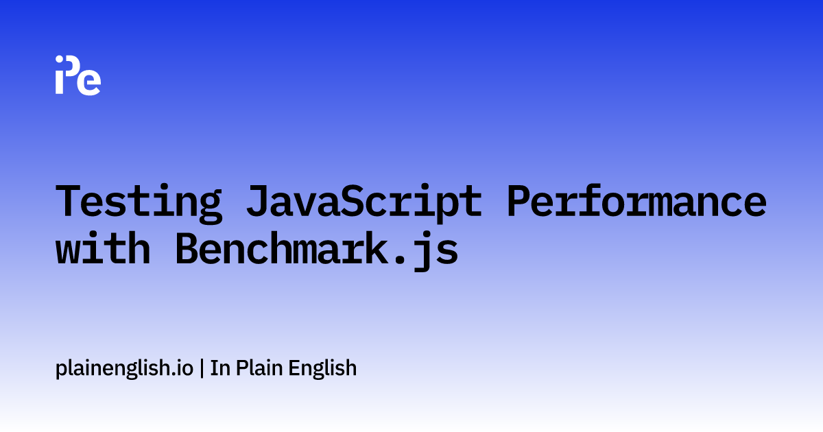 Testing JavaScript Performance with Benchmark.js