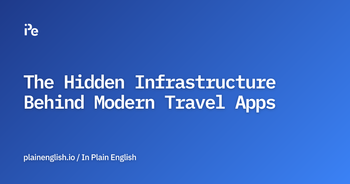 The Hidden Infrastructure Behind Modern Travel Apps