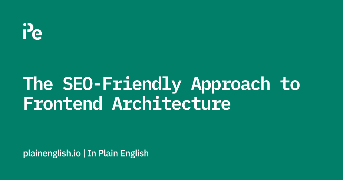 The SEO-Friendly Approach to Frontend Architecture
