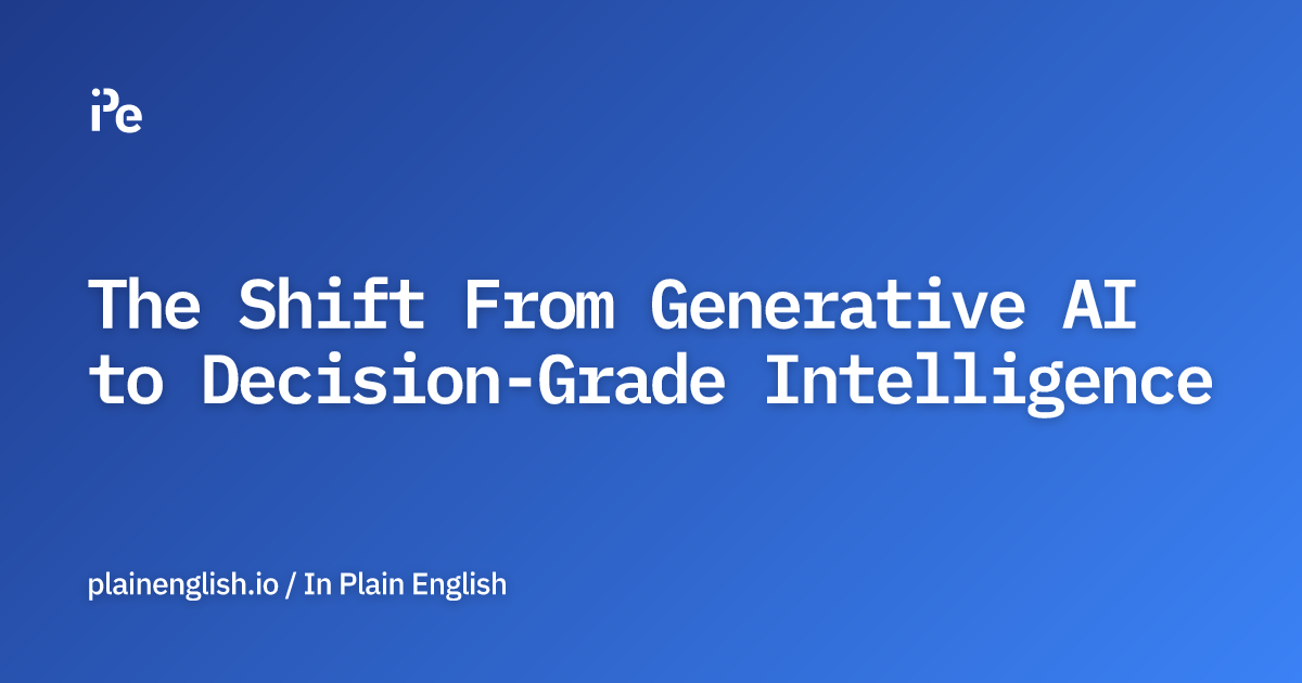 The Shift From Generative AI to Decision-Grade Intelligence