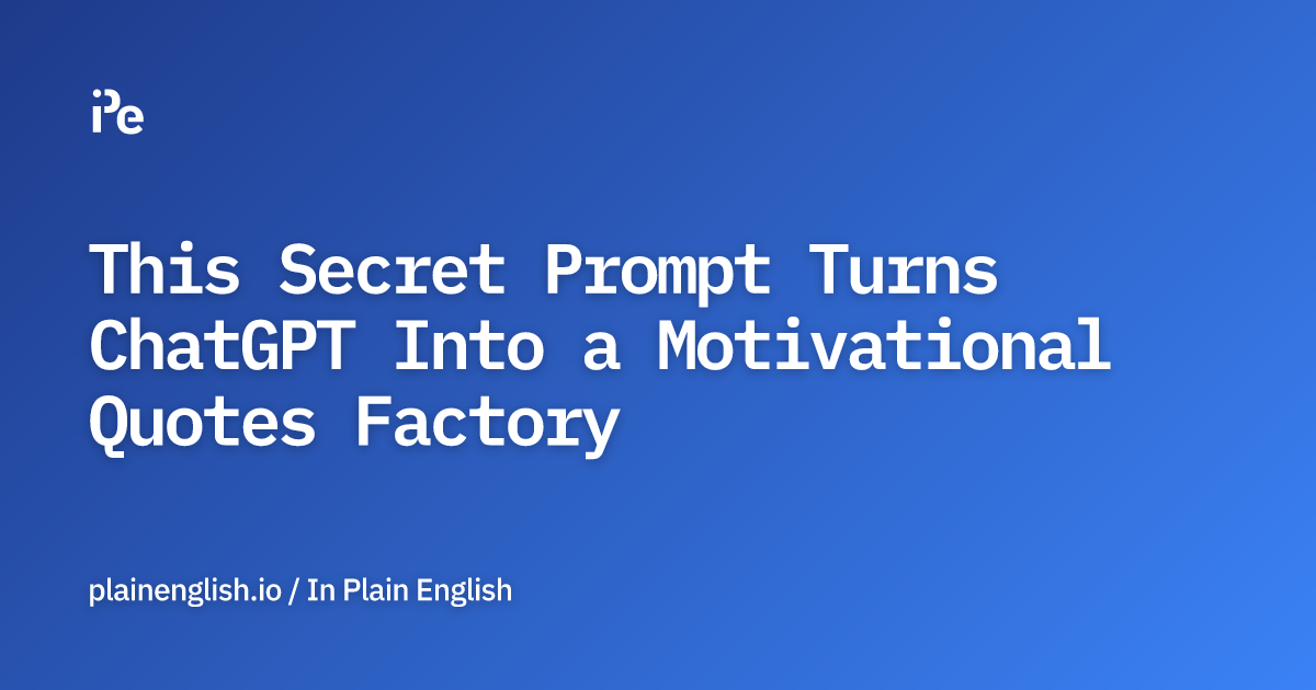 This Secret Prompt Turns ChatGPT Into a Motivational Quotes Factory