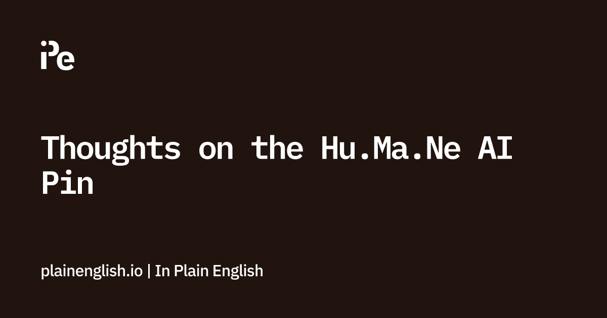 Thoughts on the Hu.Ma.Ne AI Pin