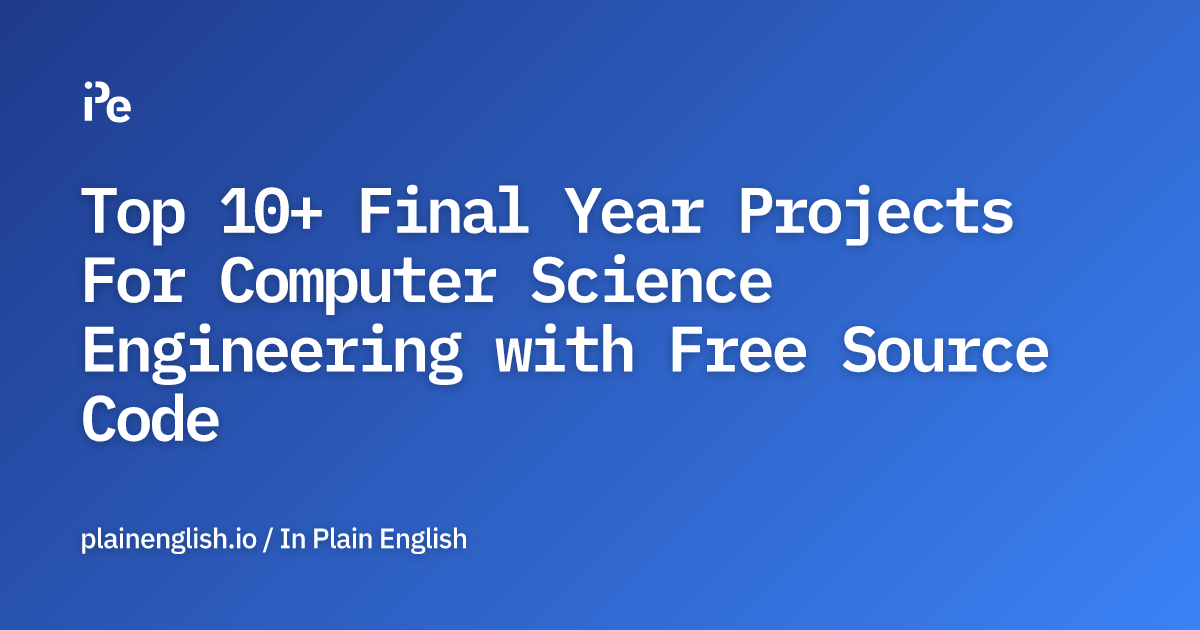 Top 10+ Final Year Projects For Computer Science Engineering with Free Source Code
