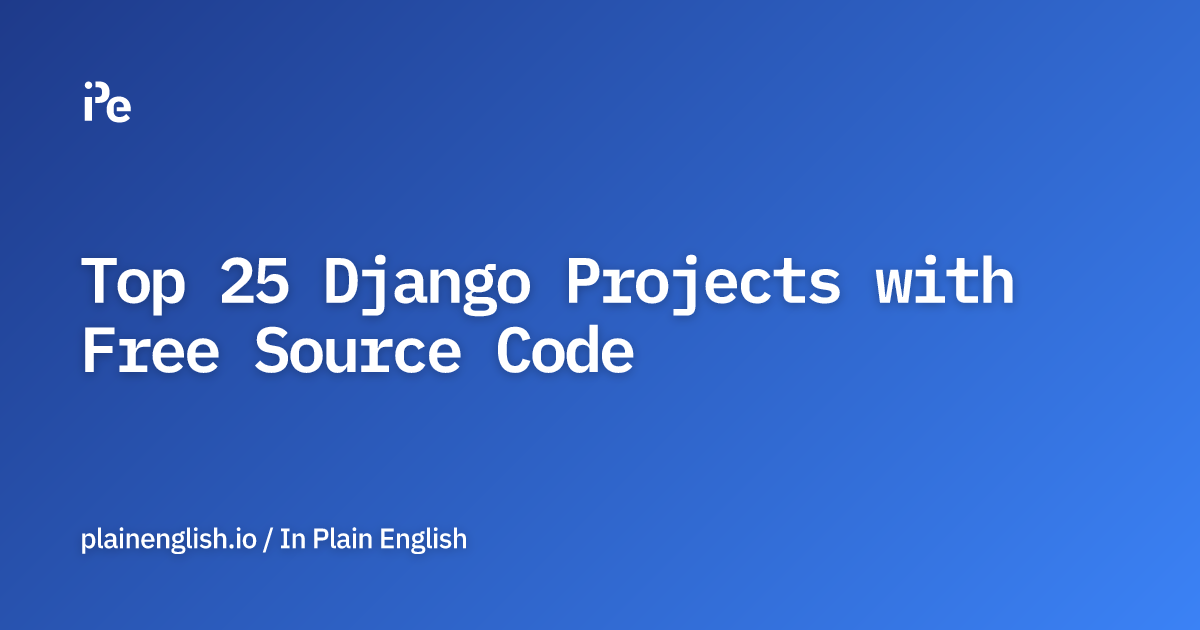 Top 25 Django Projects with Free Source Code