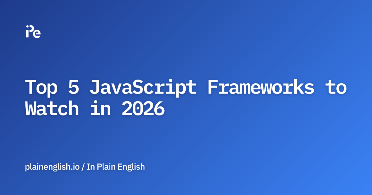 Top 5 JavaScript Frameworks to Watch in 2026