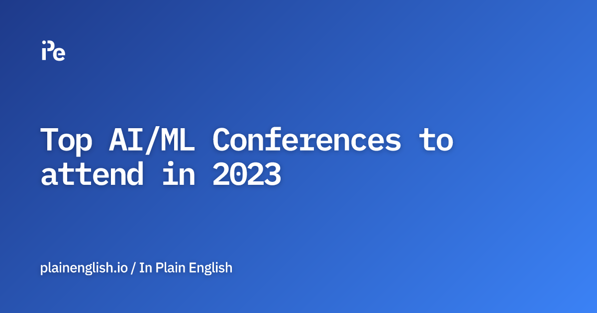 Top AI/ML Conferences to attend in 2023