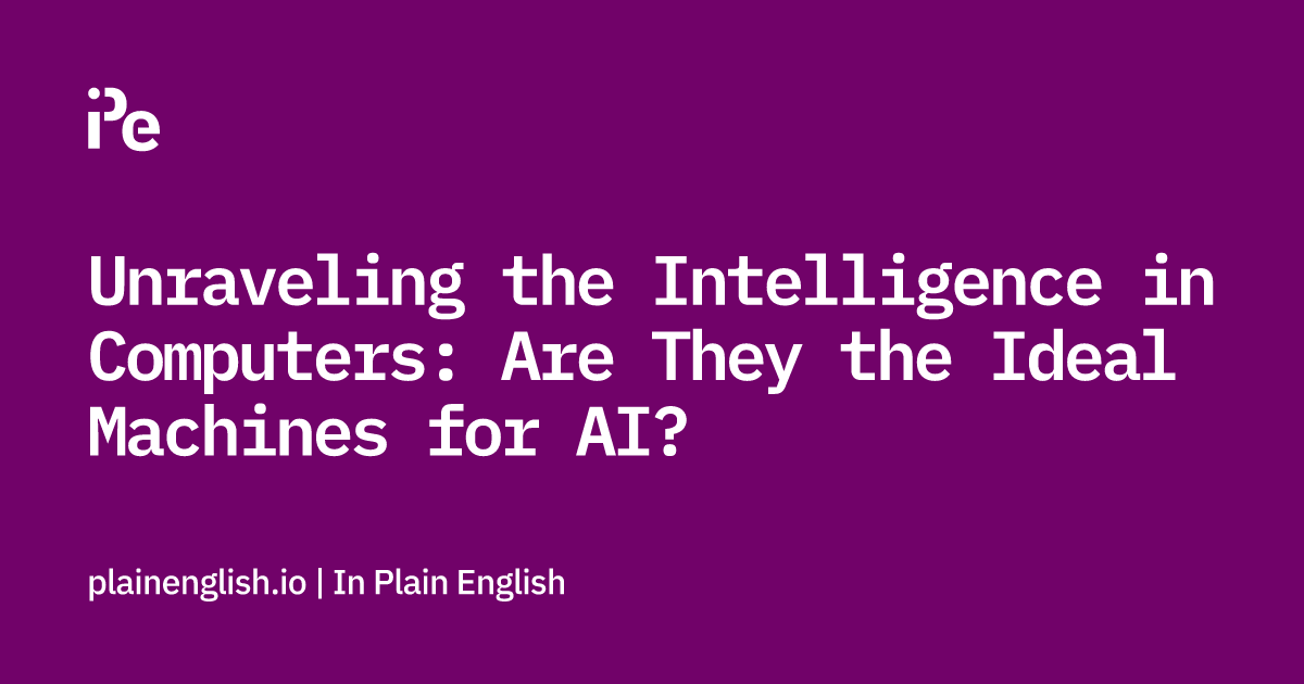 Unraveling the Intelligence in Computers: Are They the Ideal Machines for AI?