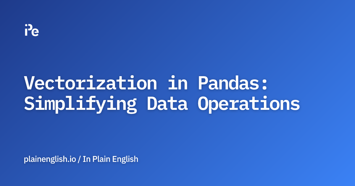 Vectorization in Pandas: Simplifying Data Operations