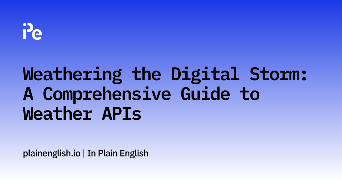 Weathering the Digital Storm: A Comprehensive Guide to Weather APIs