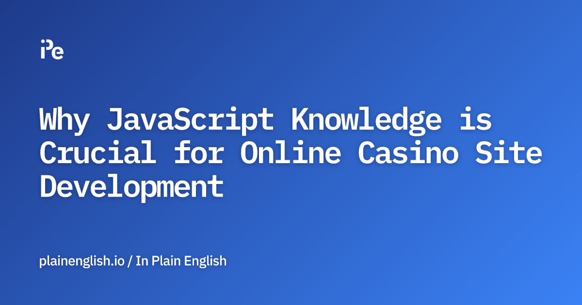 Why JavaScript Knowledge is Crucial for Online Casino Site Development